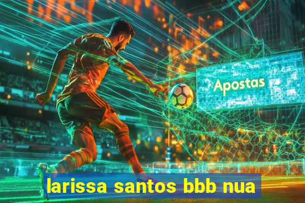 larissa santos bbb nua